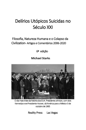 Delírios Utópicos Suicidas no Século XXI Filosofia, Natureza Humana e o Colapso da Civilization- Artigos e Comentários 2006-2020 6ª edição