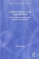 3-system theory of the cognitive brain : a post-Piagetian approach to cognitive development