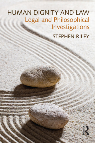 Human dignity and law : legal and philosophical investigations