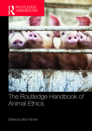 The Routledge handbook of animal ethics