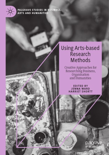 Using Arts-based Research Methods: Creative Approaches For Researching Business, Organisation And Humanities