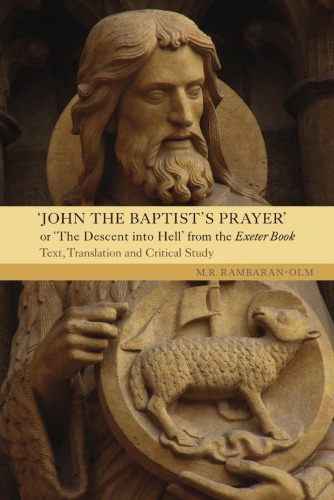"John the Baptist’s Prayer" or "The Descent into Hell" from the Exeter Book: Text, Translation and Critical Study