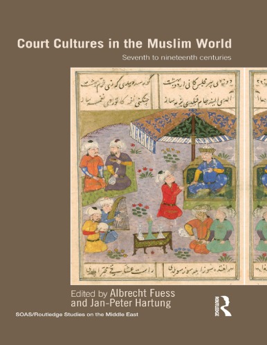 Court Cultures in the Muslim World, Seventh to Nineteenth Centuries