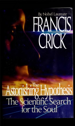 The Astonishing Hypothesis: The Scientific Search for the Soul