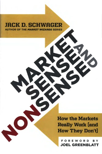 Market Sense and Nonsense: How the Markets Really Work (and How They Don’t)