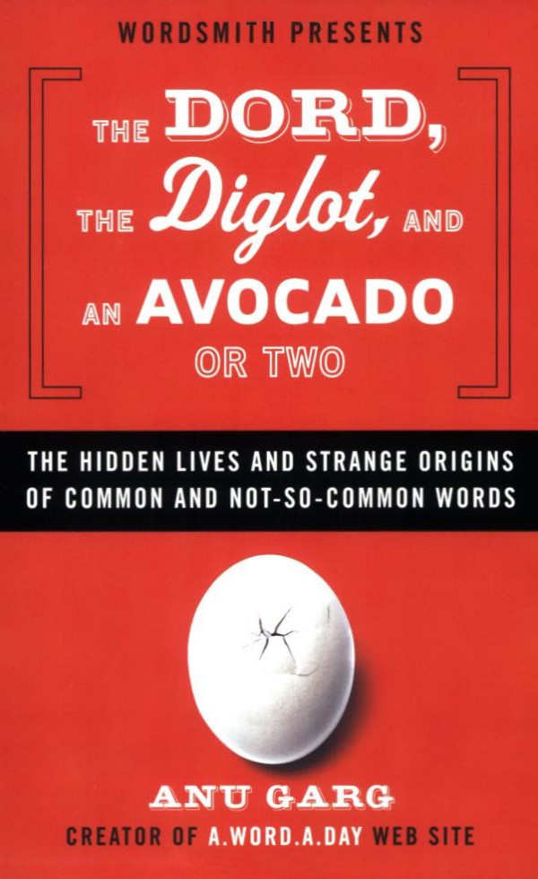 The Dord, the Diglot, and an Avocado or Two: The Hidden Lives and Strange Origins of Words