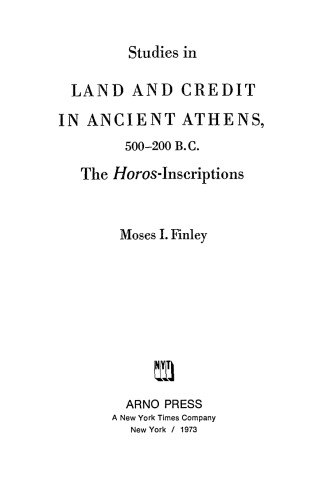 Studies in Land and Credit in Ancient Athens, 500-200 B.C.: The Horos Inscriptions