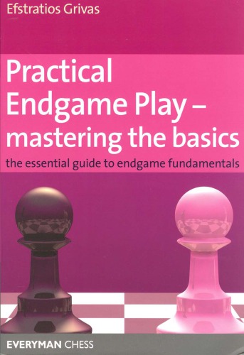 Practical Endgame Play: Mastering the Basics: The Essential Guide to Endgame Fundamentals