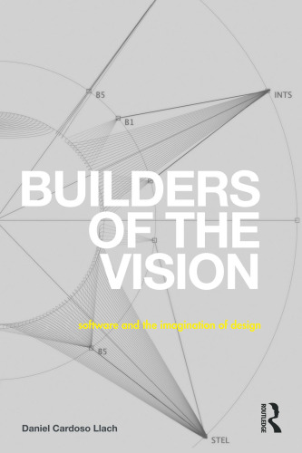 Builders Of The Vision: Software And The Imagination Of Design