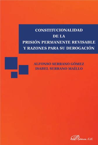 Constitucionalidad de la prisión permanente revisable y razones para su derogación