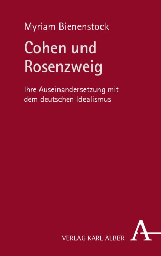 Cohen und Rosenzweig : ihre Auseinandersetzung mit dem deutschen Idealismus