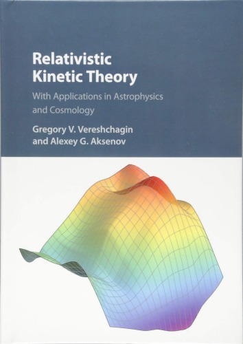Relativistic Kinetic Theory: With Applications in Astrophysics and Cosmology