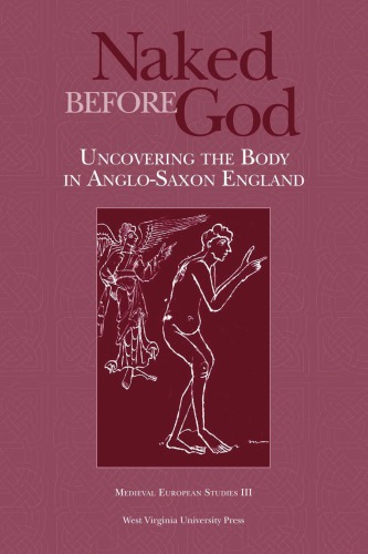 Naked Before God: Uncovering the Body in Anglo-Saxon England