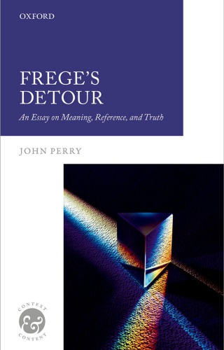 Frege’s detour: an essay on meaning, reference, and truth