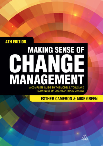 Making sense of change management : a complete guide to the models, tools and techniques of organizational change