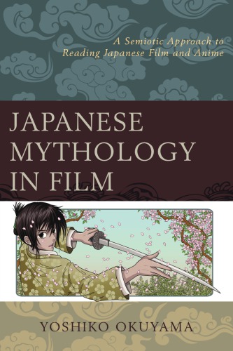Japanese Mythology in Film - A Semiotic Approach to Reading Japanese Film and Anime
