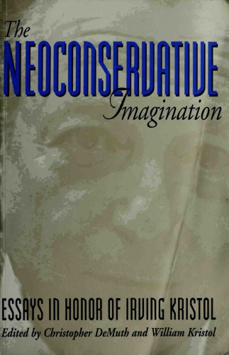 Neoconservative Imagination - Essays in Honor of Irving Kristol