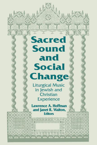 Sacred Sound and Social Change : Liturgical Music in Jewish and Christian Experience.