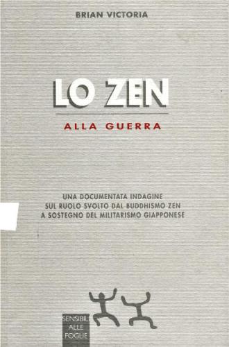 Lo zen alla guerra. Una documentata indagine sul ruolo svolgo dal buddhismo zen a sostegno del militarismo giapponese