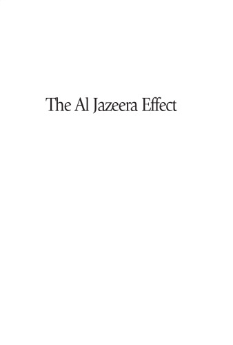 The Al Jazeera Effect: How the New Global Media Are Reshaping World Politics