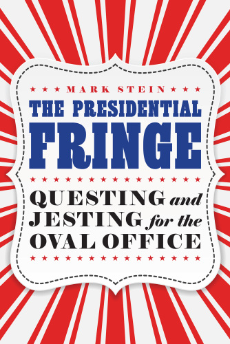 The Presidential Fringe: Questing and Jesting for the Oval Office