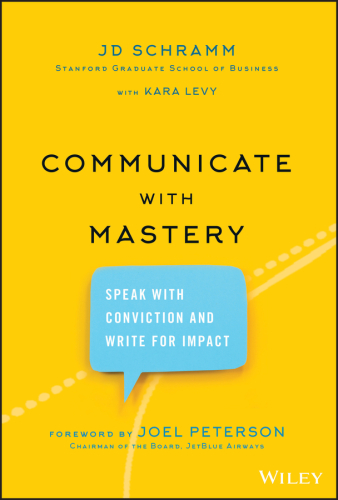 Communicate with Mastery: Speak With Conviction and Write for Impact