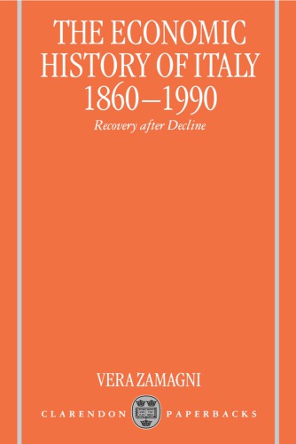 The Economic History of Italy 1860-1990: Recovery after Decline
