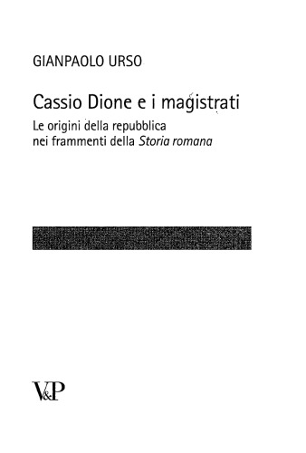 Cassio Dione e i magistrati. Le origini della Repubblica nei frammenti della storia romana