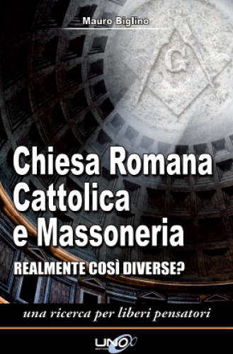 Chiesa Romana Cattolica e Massoneria - Realmente così diverse?