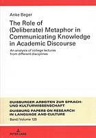 The role of (deliberate) metaphor in communicating knowledge in academic discourse : an analysis of college lectures from different disciplines