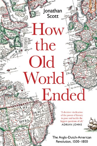 How The Old World Ended: The Anglo-Dutch-American Revolution 1500-1800