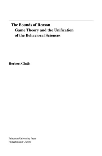 The bounds of reason : game theory and the unification of the behavioral sciences