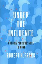 UNDER THE INFLUENCE : shaping the social forces that guide our choices.