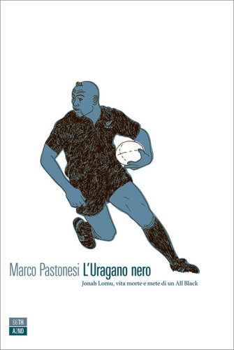 L'uragano nero. Jonah Lomu, vita morte e mete di un All Black