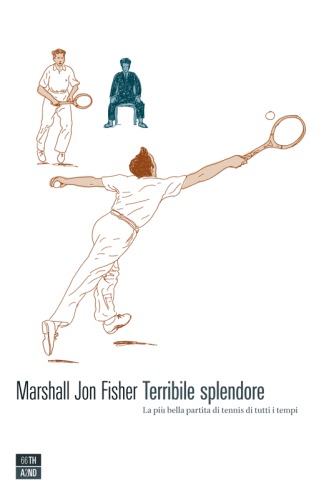 Terribile splendore. La più bella partita di tennis di tutti i tempi