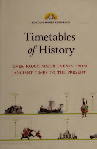 Timetables of History : Over 10,000 Major Events from Ancient Times to the Present