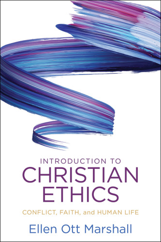 Introduction to Christian ethics : conflict, faith, and human life