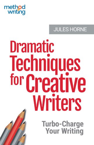 Dramatic Techniques for Creative Writers: Turbo-Charge Your Writing