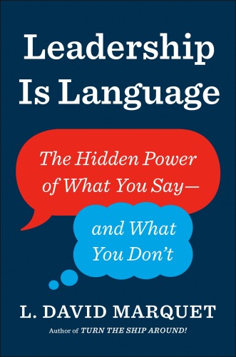 Leadership is Language: How Small Changes in What You Say Can Make a Huge Difference to Your Team’s Results