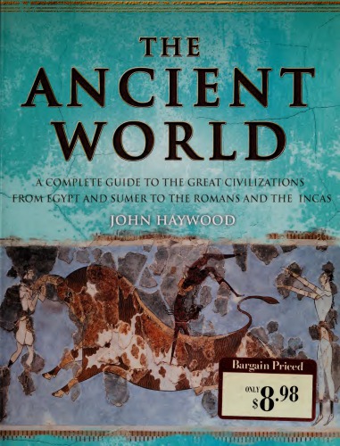 The Ancient World : A Complete Guide to the Great Civilizations from Egypt and Sumer to the Romans and the Incas