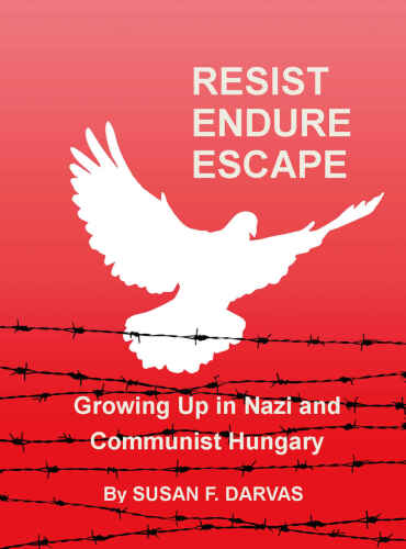 Resist, Endure, Escape: Growing Up in Nazi and Communist Hungary