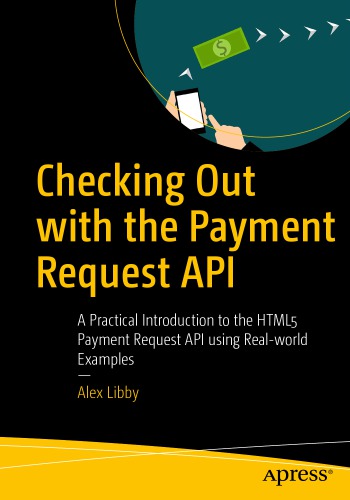 Checking Out with the Payment Request API : A Practical Introduction to the HTML5 Payment Request API using Real-world Examples