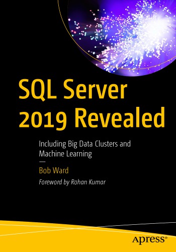 SQL Server 2019 Revealed: Including Big Data Clusters and Machine Learning