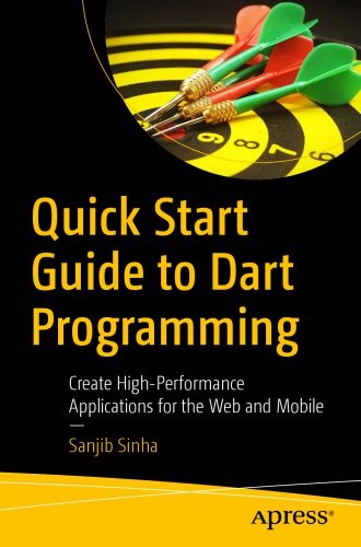 Quick Start Guide to Dart Programming: Create High-Performance Applications for the Web and Mobile