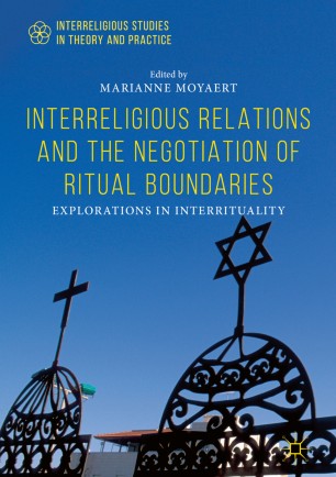 Interreligious Relations and the Negotiation of Ritual Boundaries: Explorations in Interrituality
