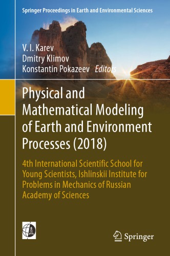 Physical and Mathematical Modeling of Earth and Environment Processes (2018): 4th International Scientific School for Young Scientists, Ishlinskii Institute for Problems in Mechanics of Russian Academy of Sciences