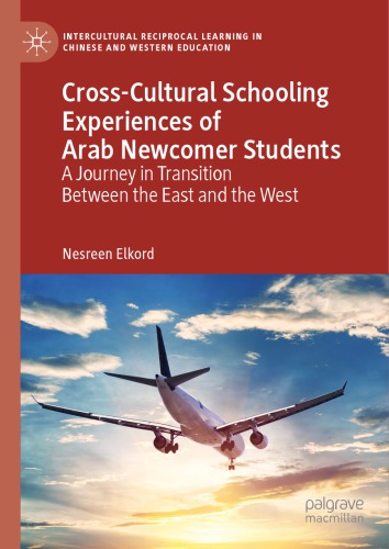 Cross-Cultural Schooling Experiences of Arab Newcomer Students: A Journey in Transition Between the East and the West