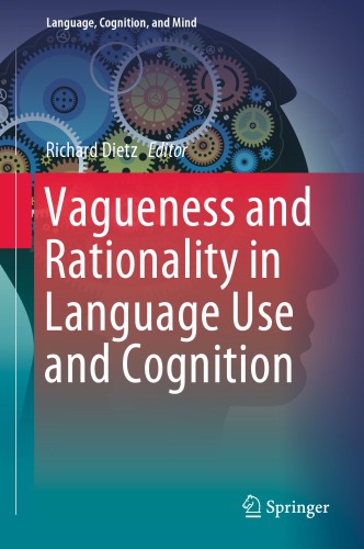 Vagueness and Rationality in Language Use and Cognition