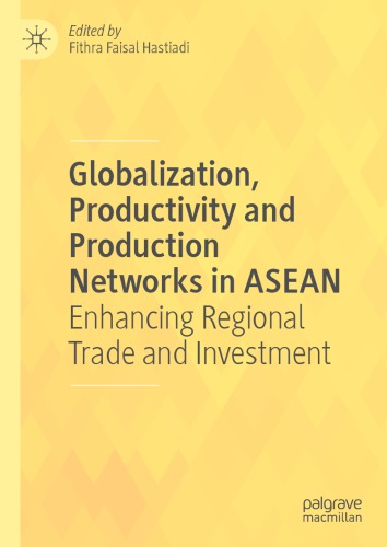 Globalization, Productivity and Production Networks in ASEAN: Enhancing Regional Trade and Investment