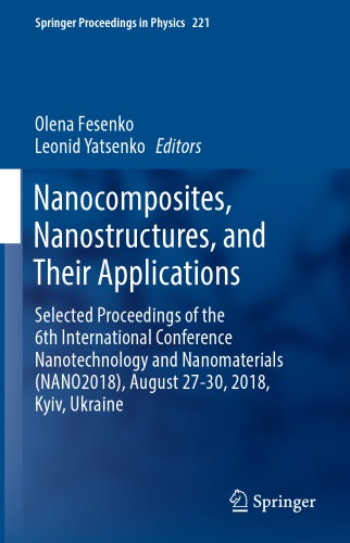 Nanocomposites, Nanostructures, and Their Applications: Selected Proceedings of the 6th International Conference Nanotechnology and Nanomaterials (NANO2018), August 27-30, 2018, Kyiv, Ukraine